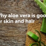 why aloe vera good for skin and hair